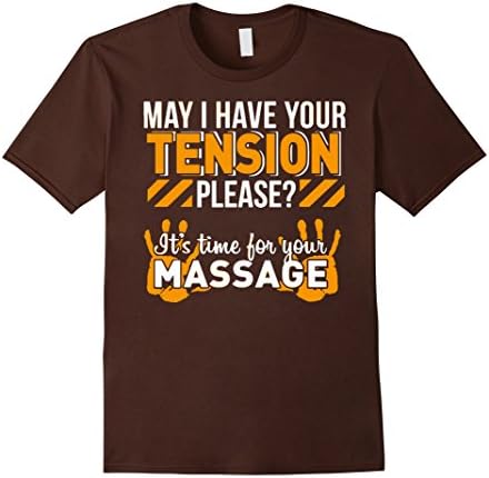 Men's May I HAve Your Tension Please It IS Time For Your Massage T XL Brown