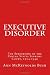 Executive Disorder: The Subversion of the United States Supreme Court, 1914-1940 Executive Disorder: The Subversion of the United States Supreme Court, 1914-1940