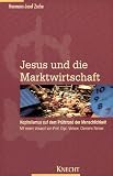 Jesus und die Marktwirtschaft. Kapitalismus auf dem Prüfstand der Menschlichkeit.