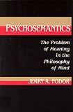 Psychosemantics
 The Problem of Meaning in the Philosophy of Mind (Explorations in Cognitive Science Series),
JA Fodor