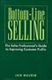 Bottom-Line Selling: The Sales Professional's Guide to Improving Customer Profits