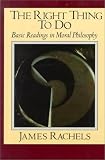 The Right Thing to Do: Basic Readings in Moral Philosophy (The Heritage Series in Philosophy)