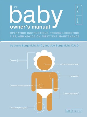 The Baby Owner's Manual: Operating Instructions, Trouble-Shooting Tips, and Advice on First-Year Maintenance