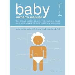 The Baby Owner's Manual: Operating Instructions, Trouble-shooting Tips and Advice on First-year Maintenance