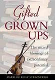 Gifted Grownups: The Mixed Blessings of Extraordinary Potentials