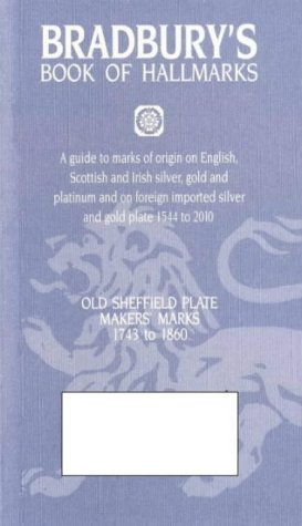 Bradbury's Book of Hallmarks: A Guide to Marks of Origin on English, Scottish and Irish Silver, Gold and Platinum and on  Foreign Imported Silver and ... Imported Silver and Gold Plate 1544 to 2010