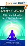�ber die Schwelle des Irdischen hinaus: Reisen in Dimensionen jenseits von Tod und Materie