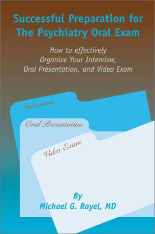 Successful Preparation for the Psychiatry Oral Exam: How to Effectively Organize Your Interview, Oral Presentation, and Video Exam