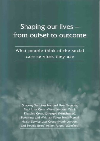 Shaping Our Lives - from Outset to Outcome: What People Think of the Social Care Services They Use
