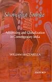 Shoveling Smoke : Advertising And Globalization In Contemporary India