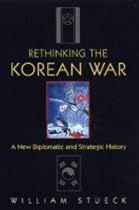 Rethinking the Korean War: A New Diplomatic and Strategic History