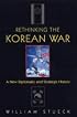 Rethinking the Korean War: A New Diplomatic and Strategic History