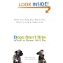 Dogs Don't Bite When a Growl Will Do: What Your Dog Can Teach You About Living a Happy Life