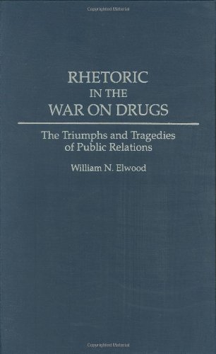 Rhetoric in the War on Drugs: The Triumphs and Tragedies of Public Relations