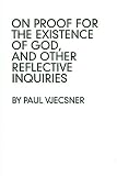 On Proof For The Existence Of God, And Other Reflective Inquiries