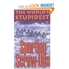 The World's Stupidest Sporting Screw-ups