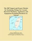 The 2007 Import and Export Market for Insulating Fittings for Ceramic Electrical Machines, Appliances, and Equipment Excluding Insulators in Taiwan
