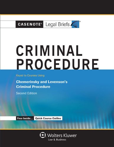 casenote legal briefs criminal procedure keyed to chemerinsky and levenson second edition