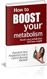 How To Boost Your Metabolism! - How To Boost Your Metabolism And Lose Weight!