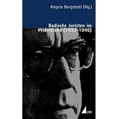 Badische Juristen im Widerstand (1933 - 1945) (Portr�ts des Widerstands)