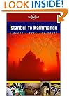 Lonely Planet Istanbul to Kathmandu: A Classic Overland Routes