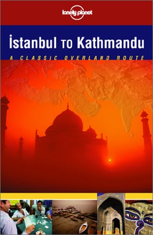 City Travel Guides Discounted  Books : Lonely Planet Istanbul to Kathmandu: A Classic Overland Routes (Lonely Planet Istanbul to Kathmandu)