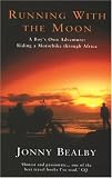Running with the Moon: A Boy's Own Adventure: Riding a Motorbike Through Africa