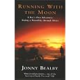 Running with the Moon: A Boy's Own Adventure: Riding a Motorbike Through Africa by Jonny Bealby