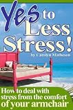 Yes to Less Stress!
 How to Deal with Stress from the Comfort of Your Armchair,
Carolyn Matheson