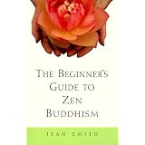 The Beginner's Guide to Zen Buddhism