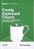 Freshly expressed church : lessons from fresh expressions for the wider church