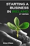Starting a business in Ireland : a comprehensive guide and directory