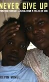 Never Give Up / Vignettes from Sub-Saharan Africa in the Age of AIDS