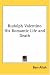 Rudolph Valentino His Romantic Life and Death