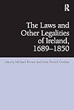 The laws and other legalities of Ireland, 1689-1850