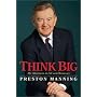 Think Big: My Adventures in Life and Democracy by Preston Manning