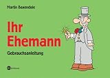Ihr Ehemann: Eine Gebrauchsanleitung - Martin Baxendale
