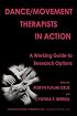 Dance/Movement Therapists in Action: A Working Guide to Research Options
