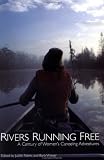 Rivers Running Free: A Century of Women's Canoeing Adventures (Adventura Books)