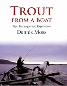 Trout from a Boat: Experiences, Tips and Practical Advice: Tips, Techniques and Experiences: Amazon.co.uk: Dennis Moss: Books