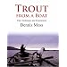 Trout from a Boat: Experiences, Tips and Practical Advice: Tips, Techniques and Experiences