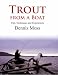 Trout from a Boat: Experiences, Tips and Practical Advice: Tips, Techniques and Experiences