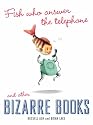 Fish Who Answer the Telephone and Other Bizarre Books