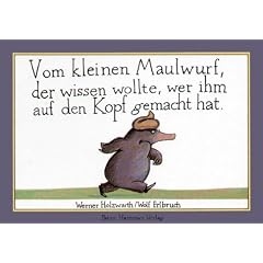 Vom kleinen Maulwurf, der wissen wollte, wer ihm auf den Kopf gemacht hat
