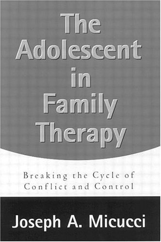 The Adolescent in Family Therapy: Breaking the Cycle of Conflict and Control (Guilford Family Therapy)