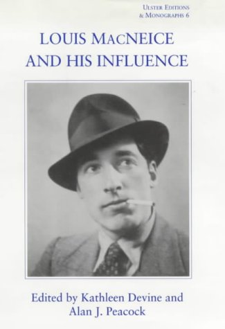 DEVINE, KATHLEEN & ALAN J. PEACOCK - LOUIS MACNEICE AND HIS INFLUENCE Ulster Editions and Monographs 6