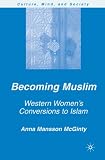 More details of book titled: Becoming Muslim: Western Women's Conversions to Islam (Culture, Mind and Society)