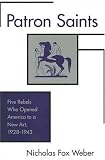 Review Yale University Press  / Patron Saints: Five Rebels Who Opened America to a New Art, 1928-43