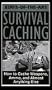 State-Of-The-Art Survival Caching: How To Cache Weapons, Ammo, And Almost Anything Else [VHS]