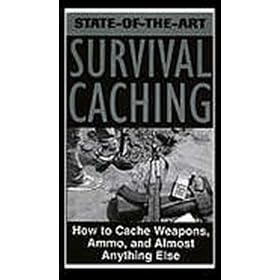 State-Of-The-Art Survival Caching: How To Cache Weapons, Ammo, And Almost Anything Else [VHS]